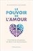 Le Pouvoir de l'amour. Une ...