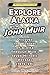 Explore Alaska with John Mu...