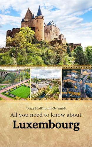 All you need to know about Luxembourg (Kindle Edition)