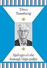 Ajalugu ei ole kunagi liiga palju by Tõnu Tannberg Ajalugu ei ole kunagi liiga palju by Tõnu Tannberg