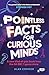 Pointless Facts for Curious Minds: A new kind of quiz book from the hit BBC 1 game show