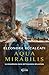 Aqua mirabilis. La straordinaria storia dell'invenzione del profumo