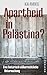 Apartheid in Palästina?: Eine historisch-völkerrechtliche Untersuchung (German Edition)
