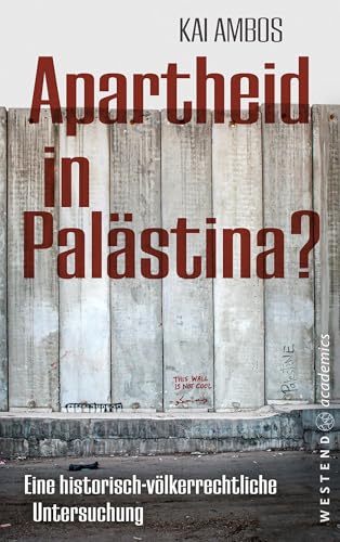 Apartheid in Palästina?: Eine historisch-völkerrechtliche Untersuchung (German Edition)