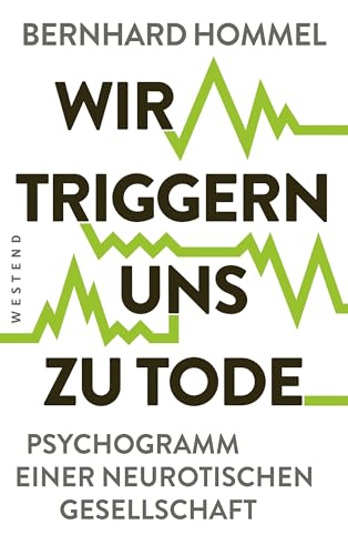 Wir triggern uns zu Tode: Psychogramm einer neurotischen Gesellschaft (German Edition)