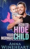 How to Hide Your Mermaid Child by Anna Wineheart