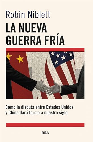 La nueva Guerra Fría: Cómo la disputa entre EE.UU. y China dará forma a nuestro siglo (Spanish Edition)