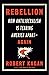 Rebellion: How Antiliberalism Is Tearing America Apart – Again