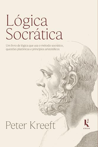 Lógica socrática: Um livro de lógica que usa o método socrático, questões platônicas e princípios aristotélicos (Portuguese Edition)