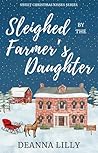 Sleighed by the Farmer's Daughter by Deanna Lilly
