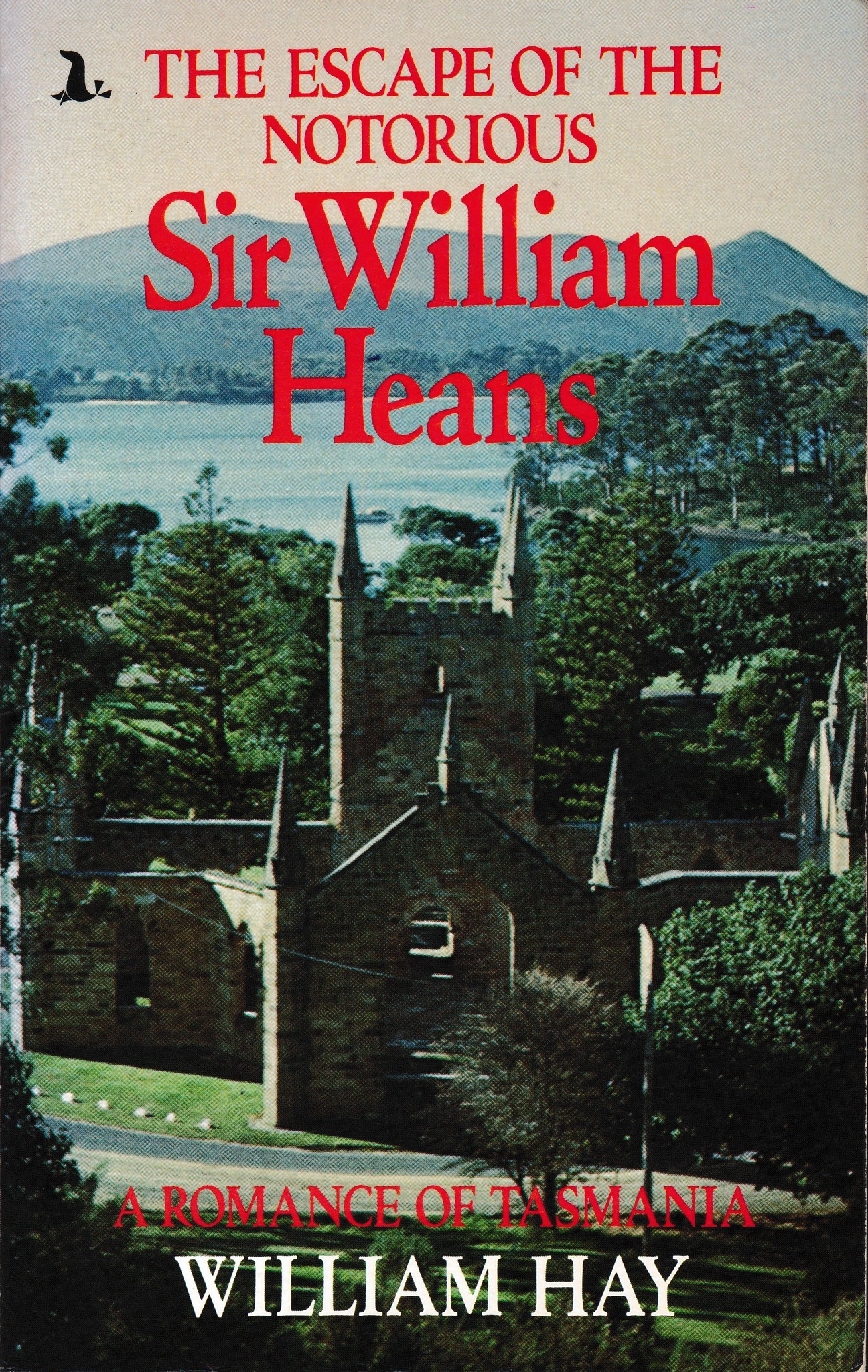 The escape of the notorious Sir William Heans (and the mystery of Mr. Daunt): a romance of Tasmania [Seal Australian fiction series]