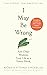 I May Be Wrong: And Other Wisdoms From Life as a Forest Monk