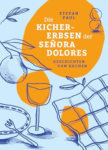 Die Kichererbsen der Señora Dolores: Geschichten vom Kochen (German Edition)
