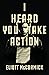 I Heard You Take Action