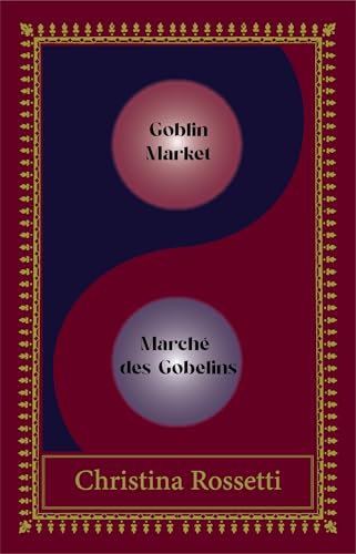 Goblin Market/Marché des Gobelins: Bilingual special edition