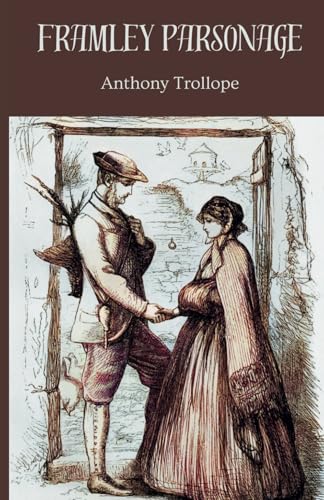 Framley Parsonage: 4th Book of the ‘Chronicles of Barsetshire’ Series