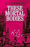 These Mortal Bodies
