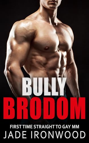 Bully Brodom: Straight to Gay M/M First Time (Bully Bottoms First Time Straight To Gay MM)