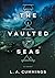 The Vaulted Seas