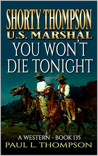You Won't Die Tonight: A Western (Shorty Thompson: U.S. Marshal: Tales of the Old West Book 135)