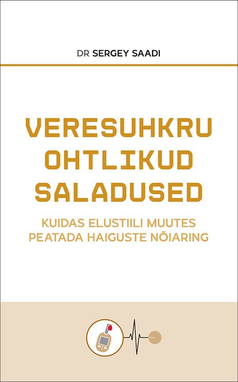 Veresuhkru ohtlikud saladused : kuidas elustiili muutes peatada haiguste nõiaring (Paperback)