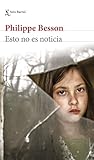 Esto no es noticia by Philippe Besson