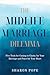 The Midlife Marriage Dilemma: Coming To Clarity for Your Marriage and Peace for Your Heart
