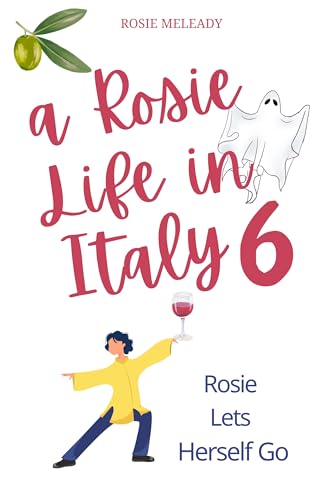 Rosie Lets Herself Go: A Rosie Life In Italy 6 (Kindle Edition)
