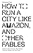 How to Run a City Like Amazon, and Other Fables