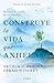 Construye la vida que anhelas (Autoayuda) (Spanish Edition)