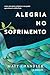 Alegria no Sofrimento: Como uma igreja próspera e seu pastor aprenderam a sofrer bem (Portuguese Edition)