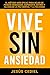 VIVE SIN ANSIEDAD: EL MÉTODO MÁS EFICAZ PARA DEJAR DE PENSAR DEMASIADO, SUPERAR EL ESTRÉS Y ALCANZAR LA PAZ MENTAL Y LA FELICIDAD (HÁBITOS Y TÉCNICAS ... ... CAMBIARÁN TU VIDA nº 1) (Spanish Edition)