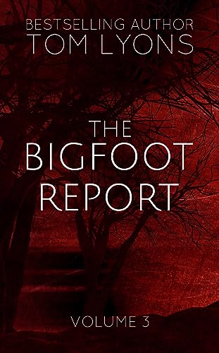 The Bigfoot Report: Volume 3 (Kindle Edition)