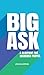 Big Ask: A Blueprint for An...