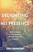 Delighting in His Presence by Eric Gilmour