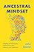 Ancestral Mindset: Adopting...