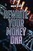 Rewrite Your Money DNA: How...