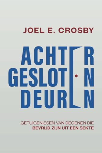 Achter Gesloten Deuren: Getuigenissen van Degenen Die Bevrijd Zijn uit een Sekte (Dutch Edition)