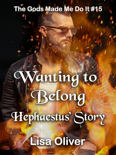 Wanting to Belong: Hephaestus Story (The Gods Made Me Do It Book #15)