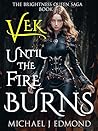 Vek: Until the Fire Burns (The Fire Burns Trilogy Book 1)