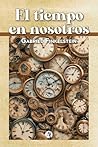 El tiempo en nosotros (Spanish Edition) El tiempo en nosotros (Spanish Edition)