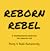 Reborn Rebel