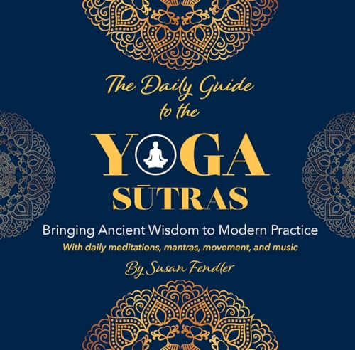 The Daily Guide to the Yoga Sutras: Bringing Ancient Wisdom to Modern Practice (Kindle Edition)