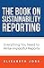 The Book on Sustainability Reporting: Everything You Need to Write Impactful Reports