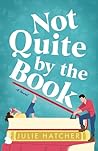 Not Quite by the Book by Julie  Hatcher