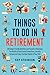 Things To Do In Retirement ...