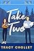 Take Two by Tracy Chollet Take Two by Tracy Chollet