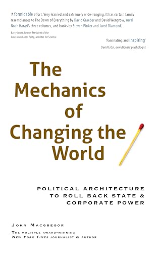 The Mechanics of Changing the World: Political Architecture to Roll Back State & Corporate Power (Kindle Edition)