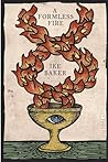 A Formless Fire: ...
