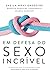Em defesa do sexo incrível: As mentiras que te contaram e como recuperar o que Deus planejou (Portuguese Edition)